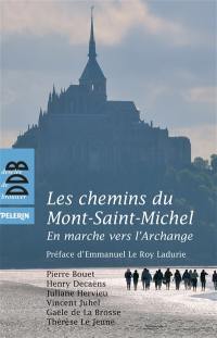 Les chemins du Mont-Saint-Michel : en marche vers l'Archange : guide culturel, spirituel et pratique