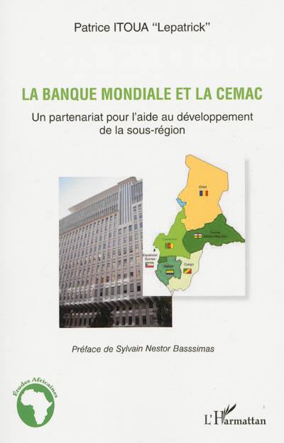 La banque mondiale et la CEMAC : un partenariat pour l'aide au développement de la sous-région