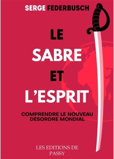 Le sabre et l'esprit : comprendre le nouveau désordre mondial