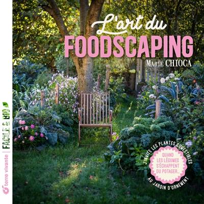 L'art du foodscaping : j'invite les plantes comestibles au jardin d'ornement : quand les légumes s'échappent du potager... L'art du foodscaping : j'invite les plantes comestibles au jardin d'ornement : quand les légumes s'échappent du potager...