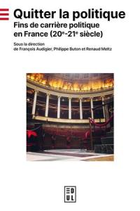 Quitter la politique : fins de carrière politique en France (20e-21e siècle)