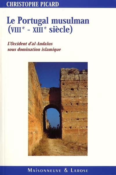 Le Portugal musulman, VIIIe-XIIIe siècles : l'Occident d'al-Andalus sous domination islamique