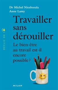 Travailler sans dérouiller : le bien-être au travail est-il encore possible ?