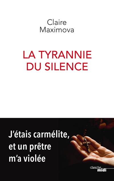 La tyrannie du silence : j'étais carmélite, et un prêtre m'a violée