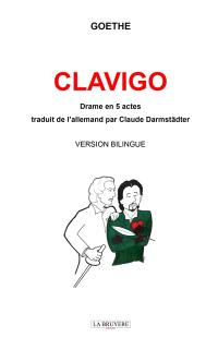 CLAVIGO Traduit de l'allemand par Claude Darmstädter : Drame en 5 actes