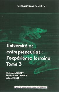 Université et entrepreneuriat. Vol. 3. L'expérience lorraine