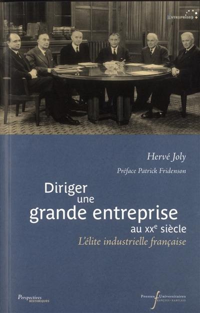 Diriger une grande entreprise au XXe siècle : l'élite industrielle française