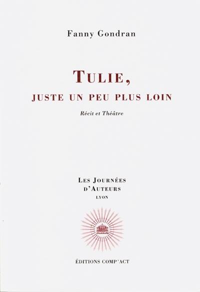 Tulie, juste un peu plus loin : récit et théâtre