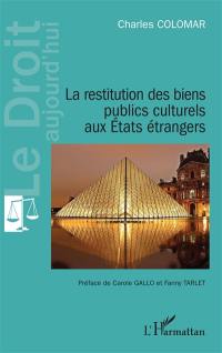 La restitution des biens publics culturels aux Etats étrangers