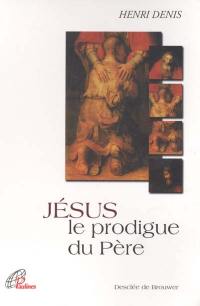 Jésus, le prodigue du père