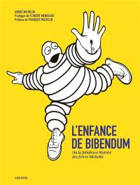 L'enfance de Bibendum ou La fabuleuse histoire des frères Michelin