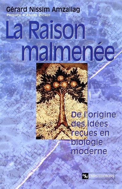 La raison malmenée : de l'origine des idées reçues en biologie moderne