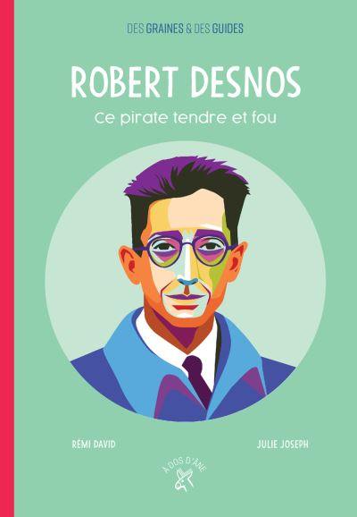 Robert Desnos, ce pirate tendre et fou