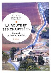 La route et ses chaussées : manuel de travaux publics