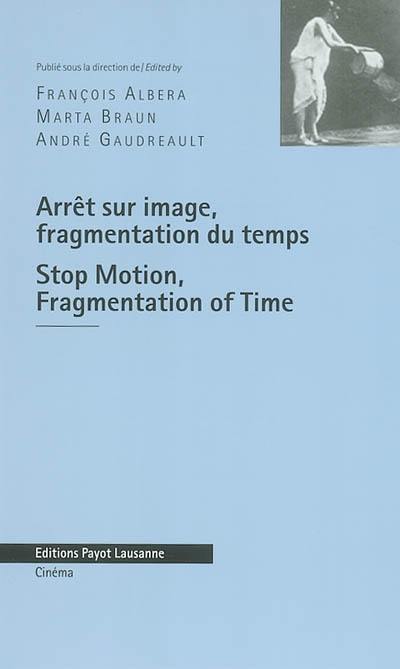 Arrêt sur image, fragmentation du temps : aux sources de la culture visuelle moderne. Stop motion, fragmentation of time : exploring the roots of modern visual culture