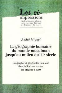 La géographie humaine du monde musulman jusqu'au milieu du 11e siècle. Vol. 1. Géographie et géographie humaine dans la littérature arabe des origines à 1050