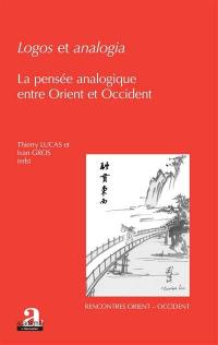 Logos et analogia : la pensée analogique entre Orient et Occident