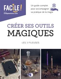 Créer ses outils magiques : un guide complet pour accompagner sa pratique de la magie