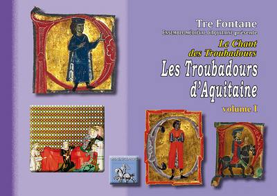 Le chant des troubadours : les troubadours d'Aquitaine. Vol. 1