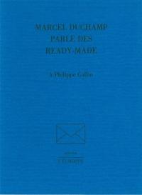 Marcel Duchamp parle des Ready-made : à Philippe Collin