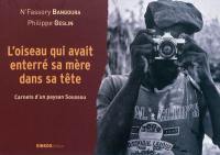 L'oiseau qui avait enterré sa mère dans sa tête : carnets d'un paysan Soussou