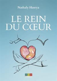 Le rein du coeur : d'après une histoire vraie