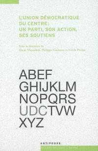 L'Union démocratique du centre : un parti, son action, ses soutiens