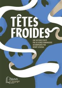 Têtes froides : une histoire écrite par 30 jeunes romanciers : roman collectif