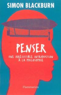 Penser : une irrésistible introduction à la philosophie