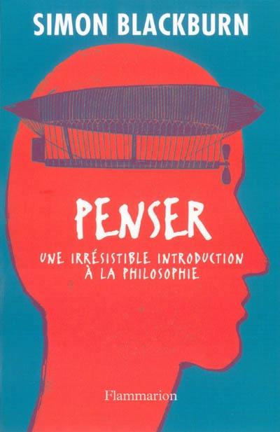 Penser : une irrésistible introduction à la philosophie