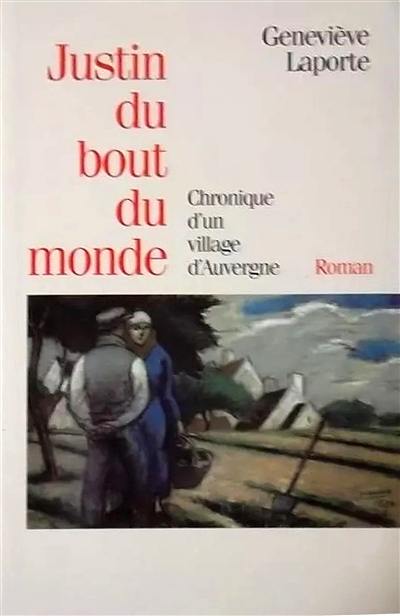 Justin du bout du monde : chronique d'un village d'Auvergne