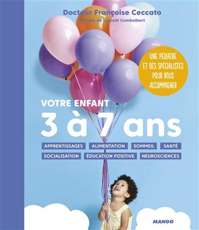 Votre enfant 3 à 7 ans : apprentissages, alimentation, sommeil, santé, socialisation, éducation positive, neurosciences