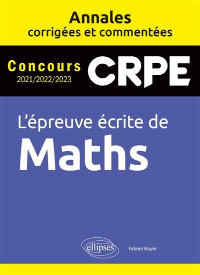 CRPE, l'épreuve écrite de maths : annales corrigées et commentées : concours 2021-2022-2023