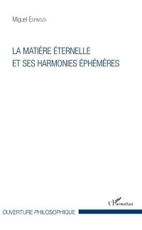 La matière éternelle et ses harmonies éphémères