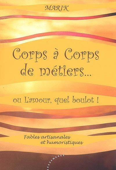 Corps à corps de métiers... ou L'amour, quel boulot ! : fables artisanales et humoristiques