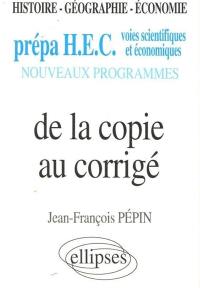 De la copie au corrigé : histoire, géographie, économie, prépa HEC, voies scientifiques et économiques, nouveaux programmes