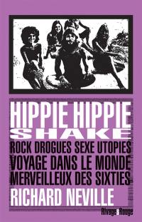 Hippie hippie shake : rock, drogues, sexe, utopies : voyage dans le monde merveilleux des sixties