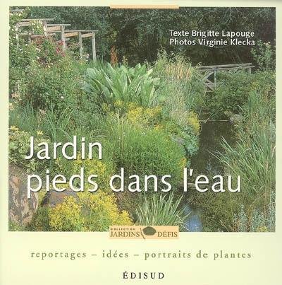 Jardin pieds dans l'eau : reportages, idées, portraits de plantes