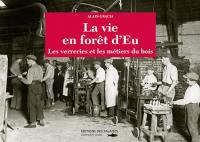 La vie en forêt d'Eu : les verreries et les métiers du bois