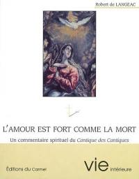 L'amour est fort comme la mort : commentaire spirituel du Cantique des cantiques