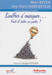 Souffrir d'enseigner... : faut-il rester ou partir ?