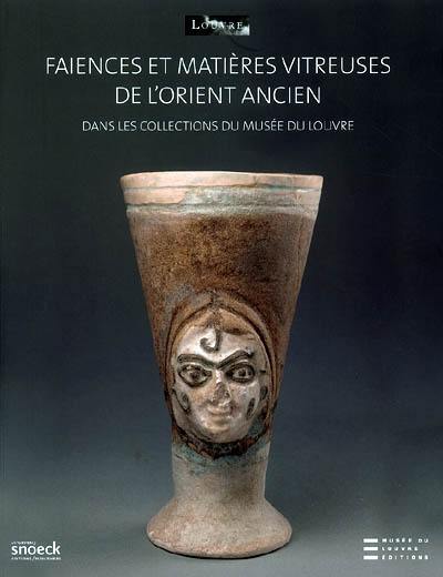 Faïences et matières vitreuses de l'Orient ancien : dans les collections du Musée du Louvre : études physico-chimique et catalogue des oeuvres du département des Antiquités orientales