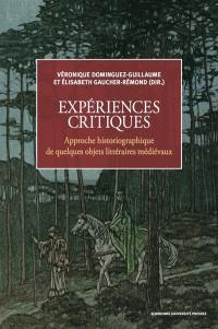 Expériences critiques : approche historiographique de quelques objets littéraires médiévaux