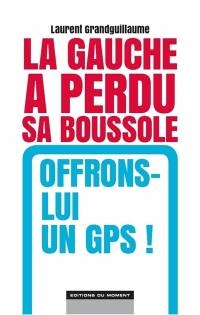 La gauche a perdu sa boussole : offrons-lui un GPS !