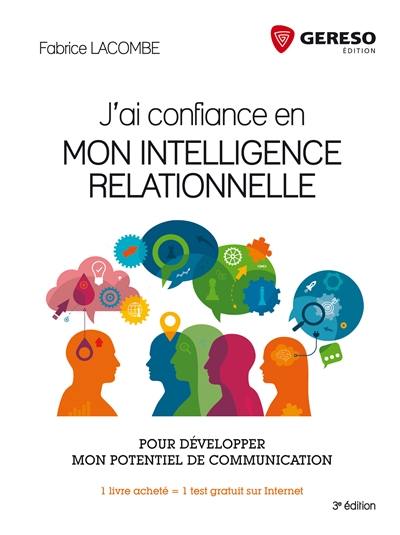 J'ai confiance en mon intelligence relationnelle : pour développer mon potentiel de communication