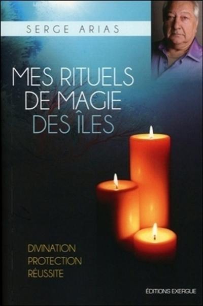 Mes rituels de magie des îles : divination, protection, réussite