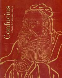 Confucius, à l'aube de l'humanisme chinois : Musée national des arts asiatiques-Guimet, Paris, 28 octobre 2003-29 février 2004, CaixaForum, Fundacio la Caixa, Barcelone, 25 mai-29 août 2004