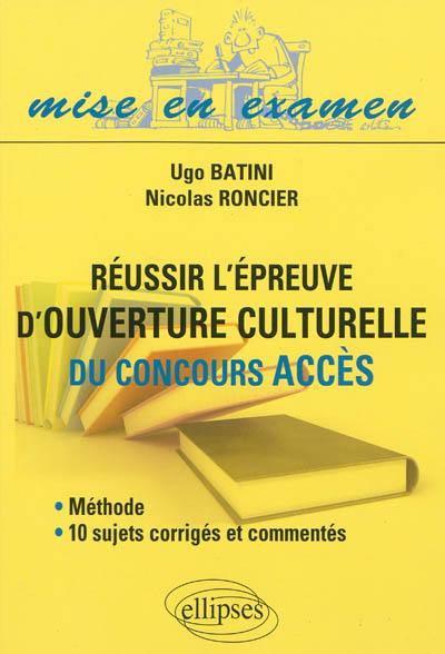 Réussir l'épreuve d'ouverture culturelle du concours ACCES : méthode et 10 sujets corrigés et commentés