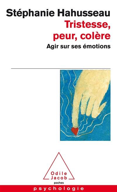 Tristesse, peur, colère : agir sur ses émotions