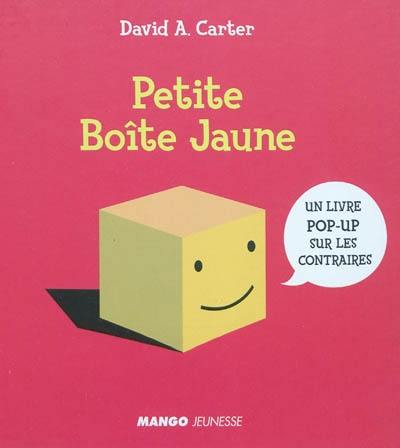 Petite boîte jaune : un livre pop-up sur les contraires